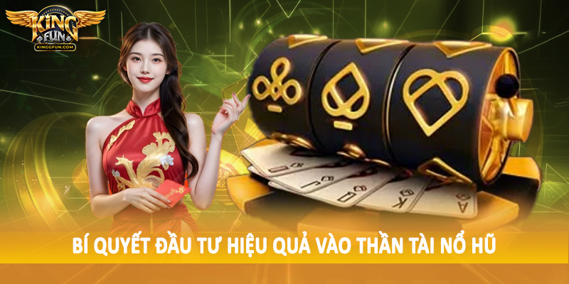 Thần Tài Nổ Hũ - Cơ Hội May Mắn Bất Ngờ Cho Hội Viên 2025 5 Bí quyết đầu tư hiệu quả vào thần tài nổ hũ