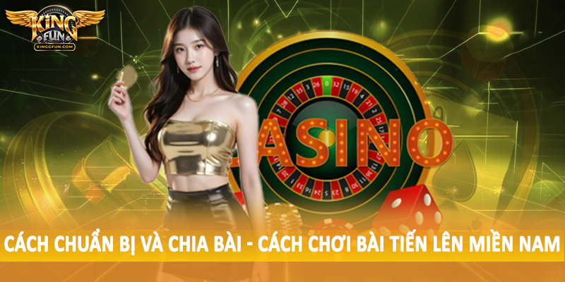 Cách Chơi Bài Tiến Lên Miền Nam - Hướng Dẫn Chi Tiết Cho Tân Thủ 3 Cách chuẩn bị và chia bài - Cách chơi bài tiến lên miền nam