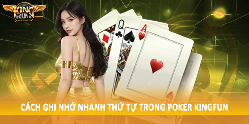 Thứ Tự Trong Poker - Sắp Xếp Chuẩn Cho Hội Viên 2025 5 Cách ghi nhớ nhanh thứ tự trong poker Kingfun