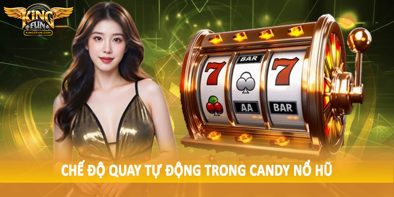 Candy Nổ Hũ - Sản Phẩm Quay Slot Trực Tuyến Đặc Biệt 2025 4 Chế độ quay tự động trong candy nổ hũ