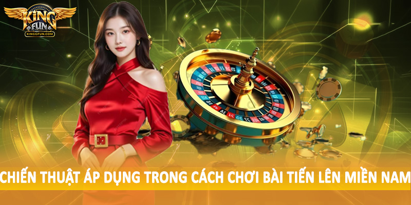 Cách Chơi Bài Tiến Lên Miền Nam - Hướng Dẫn Chi Tiết Cho Tân Thủ 5 Chiến thuật áp dụng trong cách chơi bài tiến lên miền nam