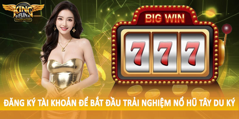 Nổ Hũ Tây Du Ký - Sản Phẩm Quay Hũ Thế Hệ Mới 2025 3 Đăng ký tài khoản để bắt đầu trải nghiệm nổ hũ tây du ký