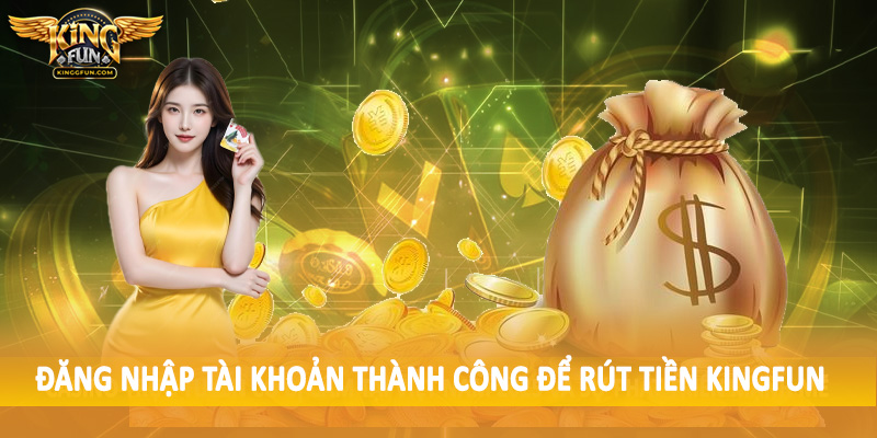 Rút Tiền Kingfun - Quy Trình Giao Dịch Chuyển Thưởng 2025 2 Đăng nhập tài khoản thành công để rút tiền Kingfun