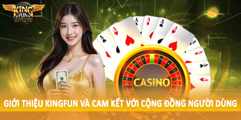 Giới Thiệu Kingfun - Không Gian Đầu Tư Chất Lượng Cao 2025 3 Giới thiệu Kingfun và cam kết với cộng đồng người dùng