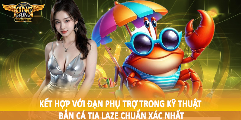 Kỹ Thuật Bắn Cá Tia Laze Chuẩn Xác Nhất - Hướng Dẫn Toàn Diện 4 Kết hợp với đạn phụ trợ trong kỹ thuật bắn cá tia laze chuẩn xác nhất