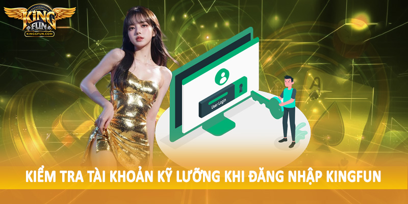 Đăng Nhập Kingfun - Truy Cập Hệ Thống Nhanh Chóng 4 Kiểm tra tài khoản kỹ lưỡng khi đăng nhập Kingfun