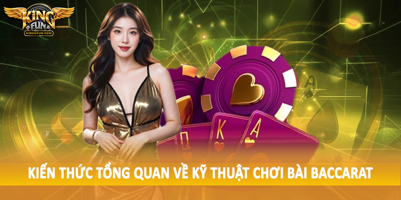 Kỹ Thuật Chơi Bài Baccarat - Hướng Dẫn Tường Tận Cho Hội Viên 2 Kiến thức tổng quan về kỹ thuật chơi bài baccarat