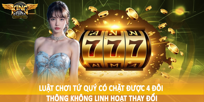 Tứ Quý Có Chặt Được 4 Đôi Thông Không - Đánh Giá Tường Tận 2025 4 Luật chơi tứ quý có chặt được 4 đôi thông không linh hoạt thay đổi