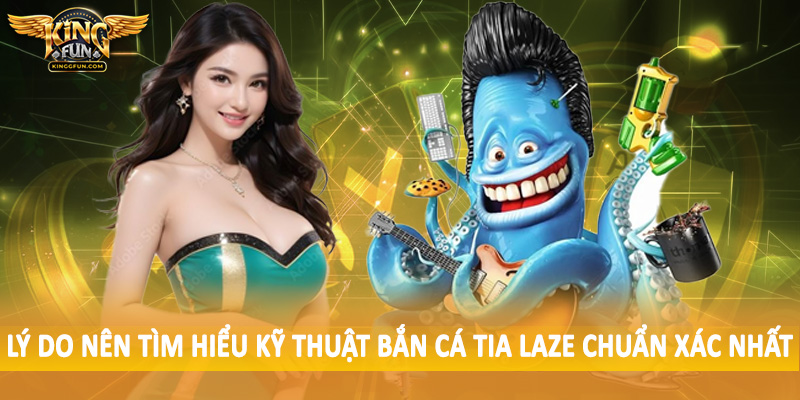 Kỹ Thuật Bắn Cá Tia Laze Chuẩn Xác Nhất - Hướng Dẫn Toàn Diện 4 Lý do nên tìm hiểu kỹ thuật bắn cá tia laze chuẩn xác nhất