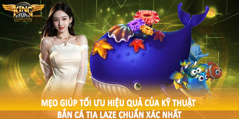 Kỹ Thuật Bắn Cá Tia Laze Chuẩn Xác Nhất - Hướng Dẫn Toàn Diện 5 Mẹo giúp tối ưu hiệu quả của kỹ thuật bắn cá tia laze chuẩn xác nhất