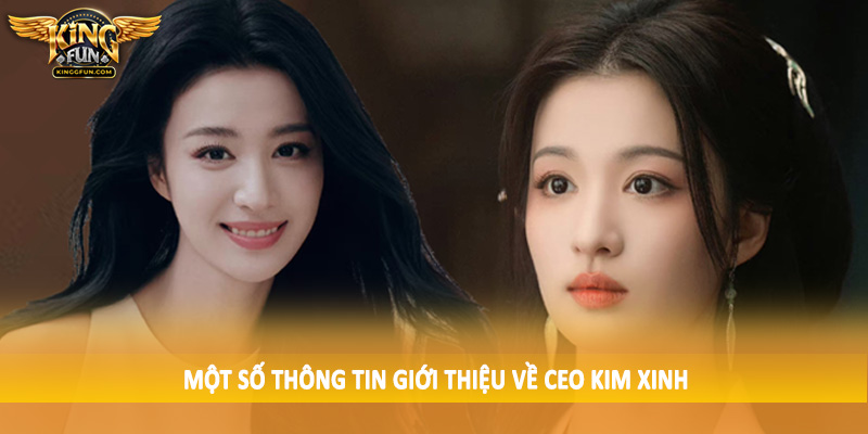CEO Kim Xinh - Leader Tài Năng Của Sảnh Cược Uy Tín Kingfun 1 Một số thông tin giới thiệu về CEO Kim Xinh