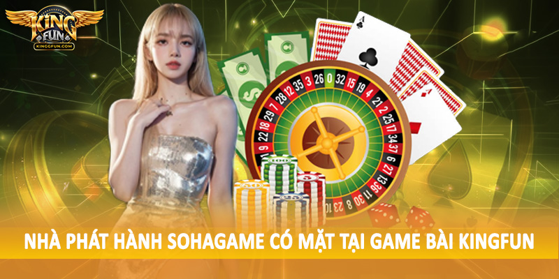 Nhà phát hành SohaGame có mặt tại game bài Kingfun