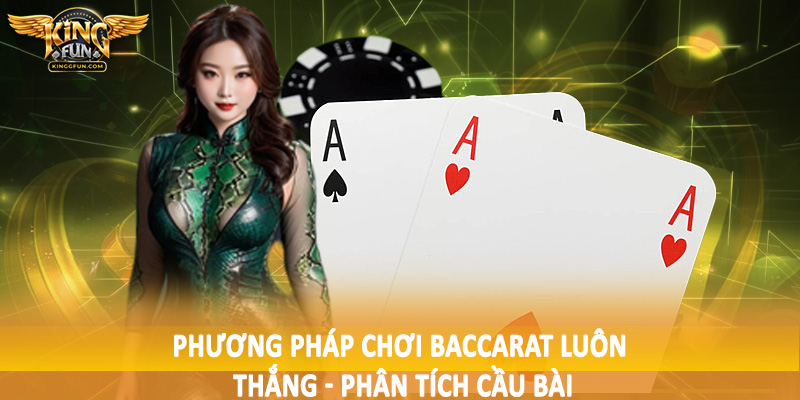 Phương pháp chơi baccarat luôn thắng - Phân tích cầu bài