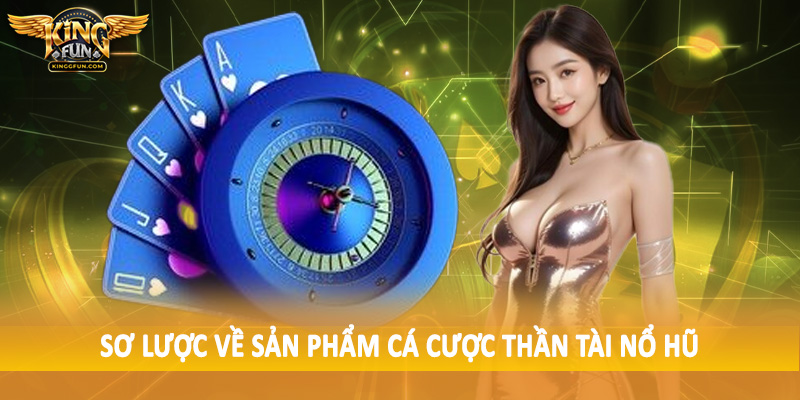 Thần Tài Nổ Hũ - Cơ Hội May Mắn Bất Ngờ Cho Hội Viên 2025 2 Sơ lược về sản phẩm cá cược thần tài nổ hũ