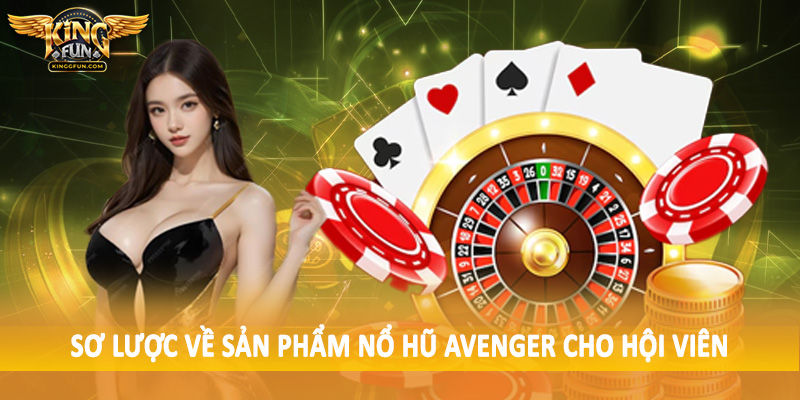 Sơ lược về sản phẩm nổ hũ Avenger cho hội viên