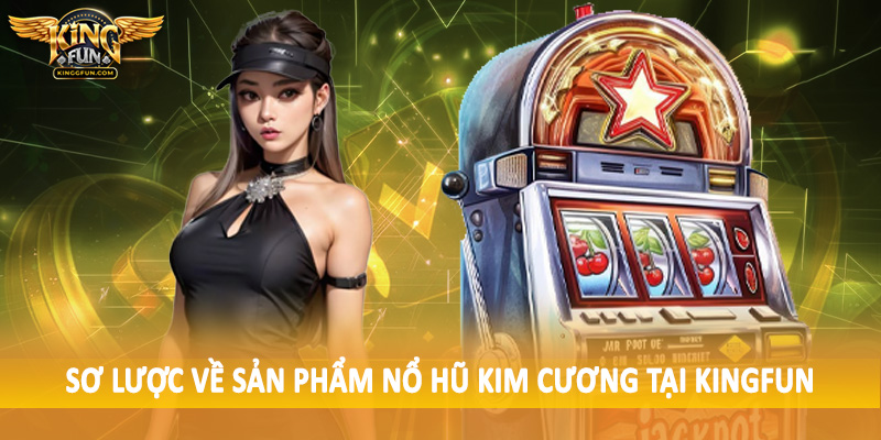 Sơ lược về sản phẩm nổ hũ kim cương tại Kingfun