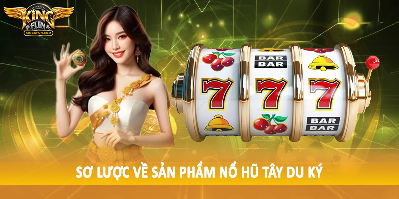 Nổ Hũ Tây Du Ký - Sản Phẩm Quay Hũ Thế Hệ Mới 2025 2 Sơ lược về sản phẩm nổ hũ tây du ký