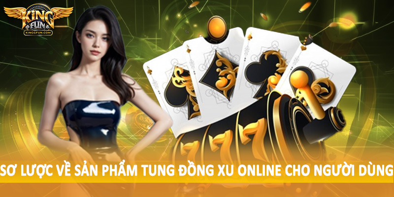 Tung Đồng Xu Online - Khám Phá Bản Chất Đồng Tiền 2025 2 Sơ lược về sản phẩm tung đồng xu online cho người dùng
