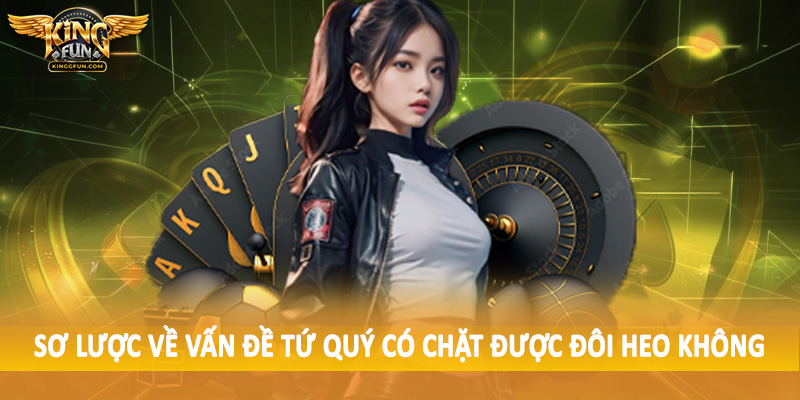 Tứ Qúy Có Chặt Được Đôi Heo Không - Giải Đáp Tường Tận 2025 2 Sơ lược về vấn đề tứ quý có chặt được đôi heo không