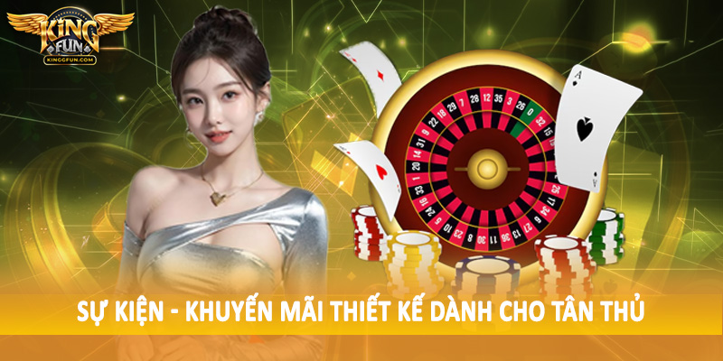 Sự Kiện - Khuyến Mãi Kingfun - Săn Ưu Đãi Không Giới Hạn 2025 2 Sự kiện - khuyến mãi thiết kế dành cho tân thủ