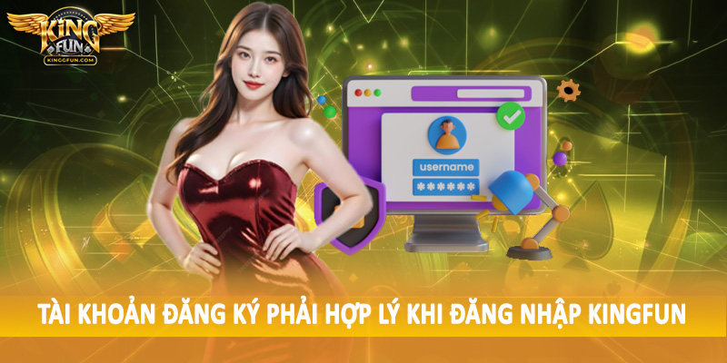 Đăng Nhập Kingfun - Truy Cập Hệ Thống Nhanh Chóng 1 Tài khoản đăng ký phải hợp lý khi đăng nhập Kingfun