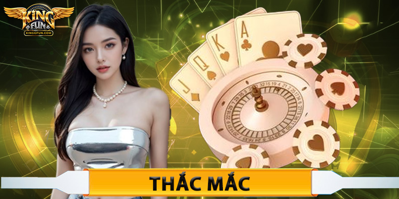 Thắc mắc phát sinh khi đầu tư giải trí tại Kingfun