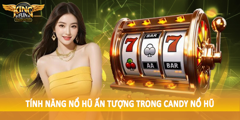 Candy Nổ Hũ - Sản Phẩm Quay Slot Trực Tuyến Đặc Biệt 2025 3 Tính năng nổ hũ ấn tượng trong candy nổ hũ