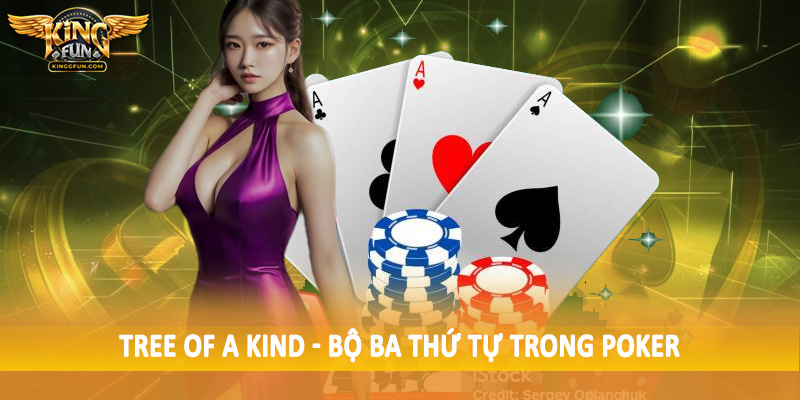 Thứ Tự Trong Poker - Sắp Xếp Chuẩn Cho Hội Viên 2025 4 Tree of a Kind - Bộ ba thứ tự trong poker