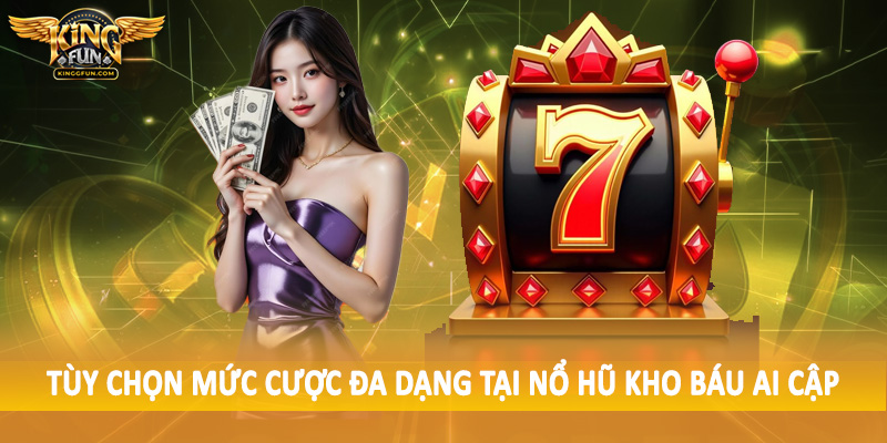 Nổ Hũ Kho Báu Ai Cập - Trải Nghiệm Quay Slot Siêu Đặc Biệt 4 Tùy chọn mức cược đa dạng tại nổ hũ kho báu ai cập