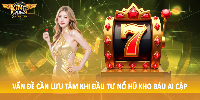 Nổ Hũ Kho Báu Ai Cập - Trải Nghiệm Quay Slot Siêu Đặc Biệt 5 Vấn đề cần lưu tâm khi đầu tư nổ hũ kho báu Ai Cập