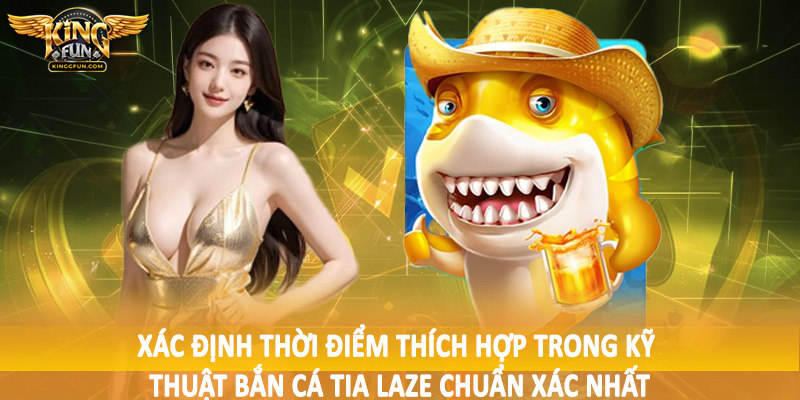 Kỹ Thuật Bắn Cá Tia Laze Chuẩn Xác Nhất - Hướng Dẫn Toàn Diện 3 Xác định thời điểm thích hợp trong kỹ thuật bắn cá tia laze chuẩn xác nhất