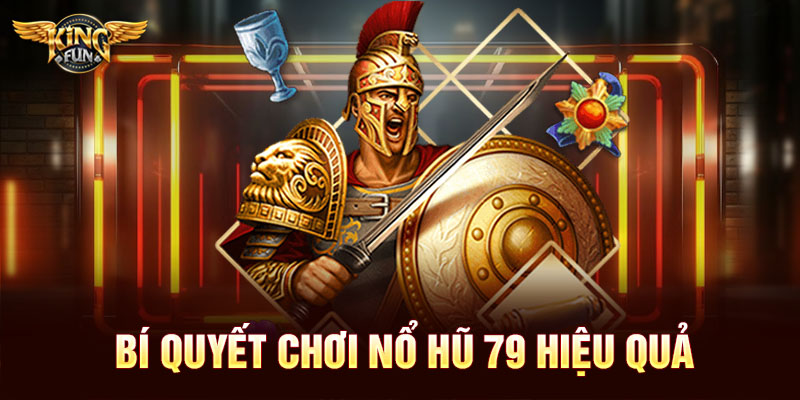 Bí quyết chơi nổ hũ 79 hiệu quả