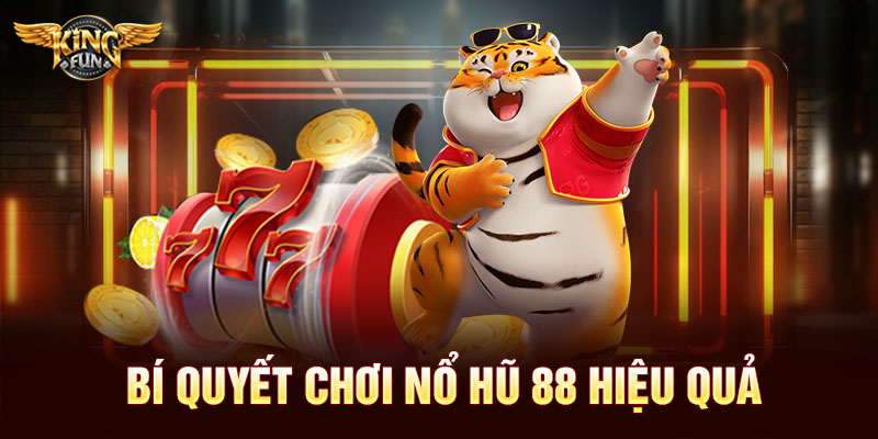 Bí quyết chơi nổ hũ 88 hiệu quả