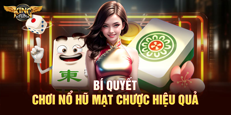 Bí quyết chơi nổ hũ mạt chược hiệu quả