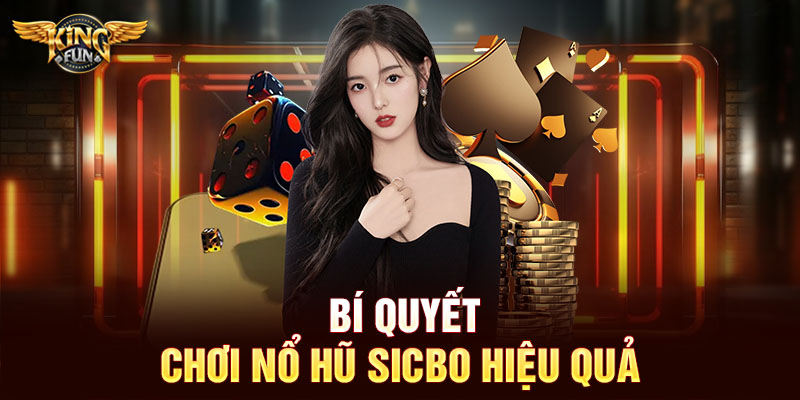 Bí quyết chơi nổ hũ sicbo hiệu quả