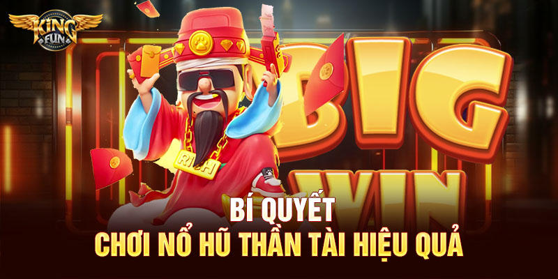 Bí quyết chơi nổ hũ Thần Tài hiệu quả