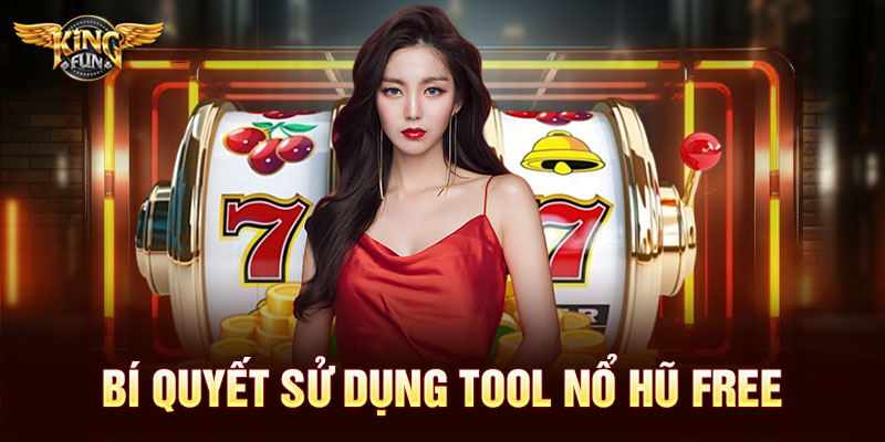 Bí quyết sử dụng tool nổ hũ free