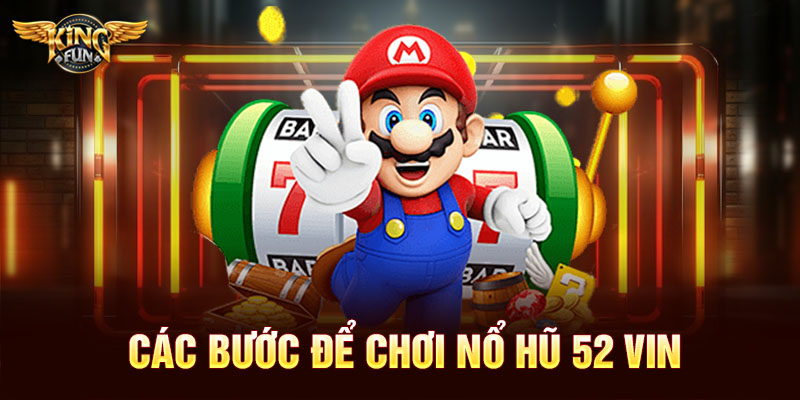 Các bước để chơi nổ hũ 52 vin
