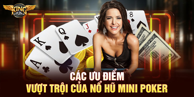 Các ưu điểm vượt trội của nổ hũ Mini Poker