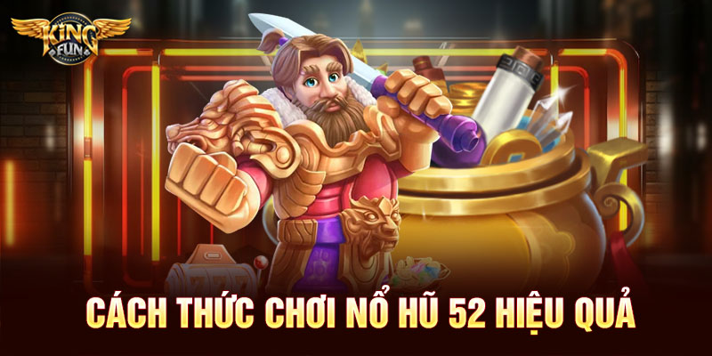 Cách thức chơi nổ hũ 52 hiệu quả