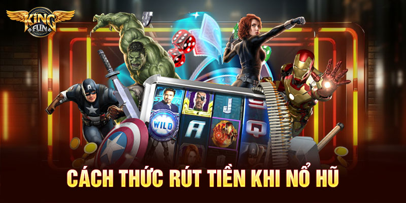 Cách thức rút tiền khi nổ hũ