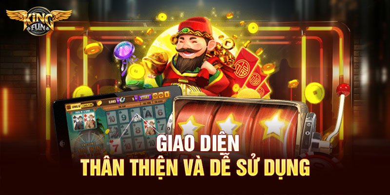 Giao diện thân thiện và dễ sử dụng 