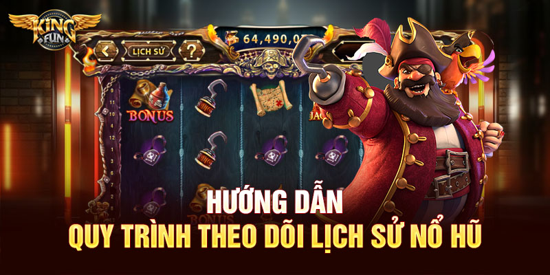 Hướng dẫn quy trình theo dõi lịch sử nổ hũ
