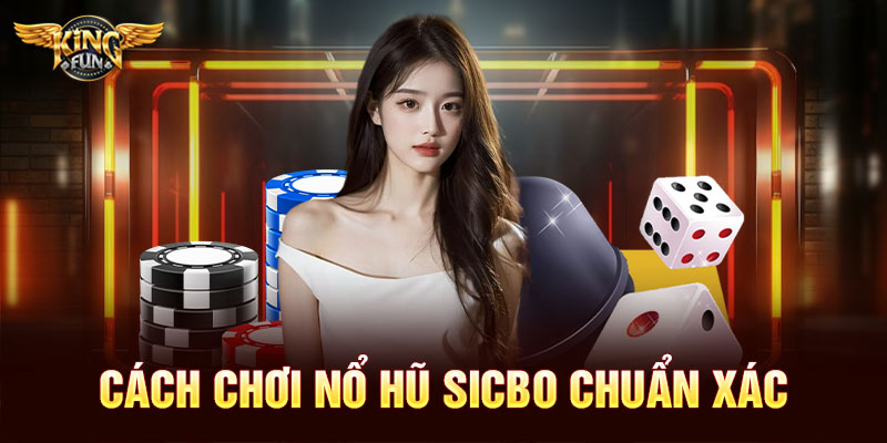 Hướng Dẫn Chơi Nổ Hũ Sicbo – Săn Jackpot Tài Xỉu, Đổi Đời Chỉ Với Một Cú Lắc