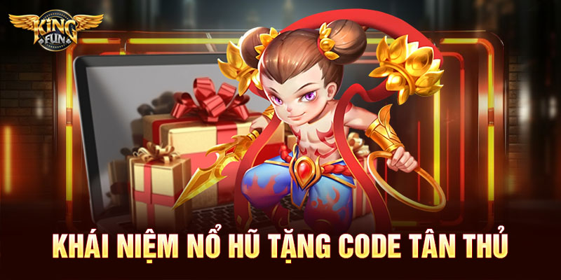 Nổ Hũ Tặng Code Tân Thủ – Quà Đặc Biệt Chỉ Có Tại Kingfun