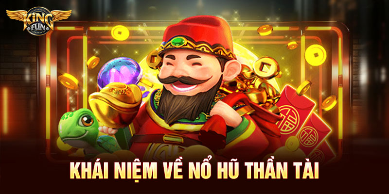 Khái niệm về nổ hũ Thần Tài