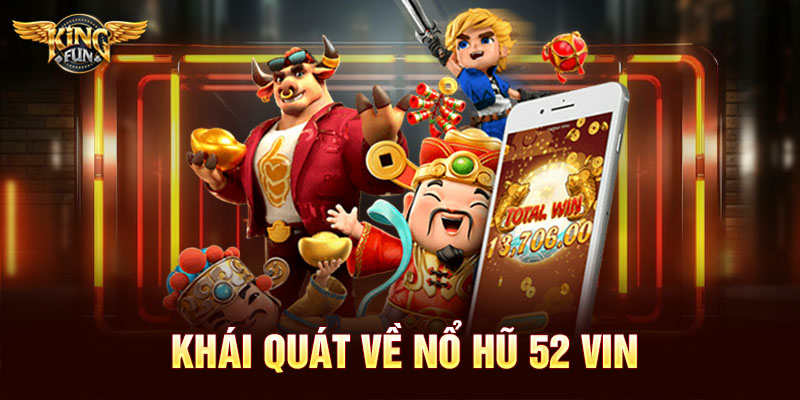 Khái quát về nổ hũ 52 vin