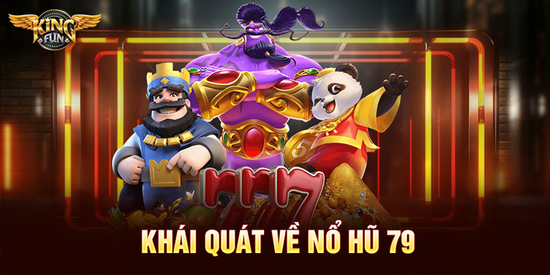 Khái quát về nổ hũ 79