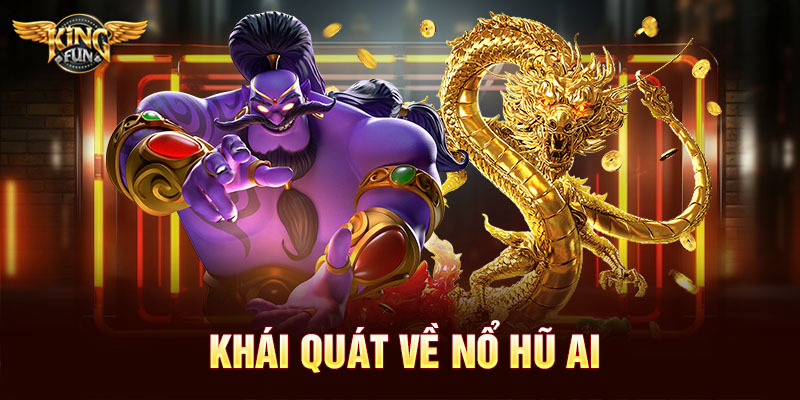 Nổ Hũ AI – Hướng Dẫn Toàn Tập Cùng KingFun: Cách Săn Hũ Lớn Và Mẹo Dễ Trúng Nhất 1 Khái quát về nổ hũ AI