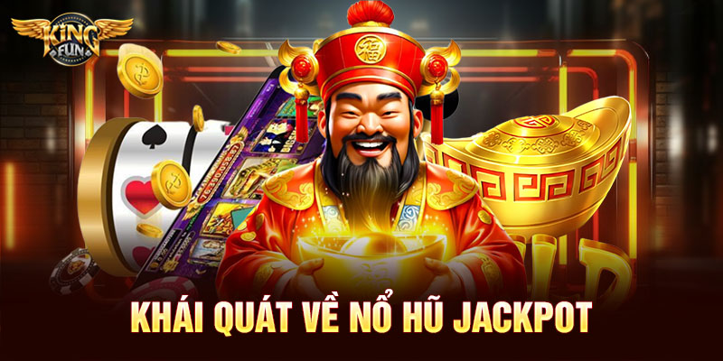 Khái quát về nổ hũ jackpot